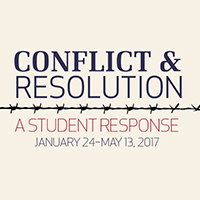 Conflict and Resolution: A Student Response Exhibition January 24- May 13, 2017